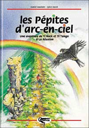 Les pépites d'arc-en-ciel : une aventure de Ti'Tangue et Ti'Rock à la Réunion - Daniel Vaxelaire