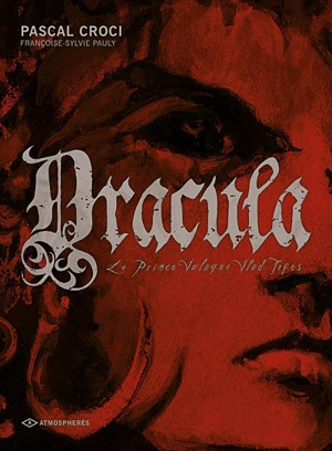 Dracula. Vol. 1. Le prince valaque Vlad Tepes - Pascal Croci