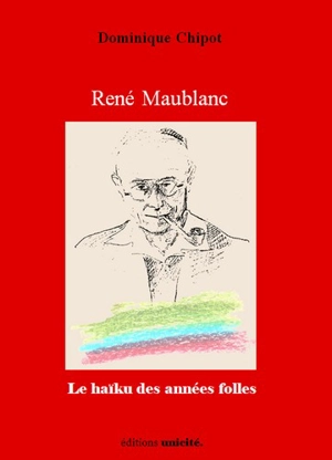 René Maublanc : le haïku des années folles - Dominique Chipot