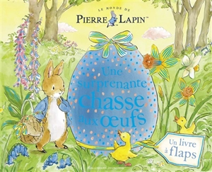 Le monde de Pierre Lapin : une surprenante chasse aux oeufs : un livre à flaps - Katie Woolley