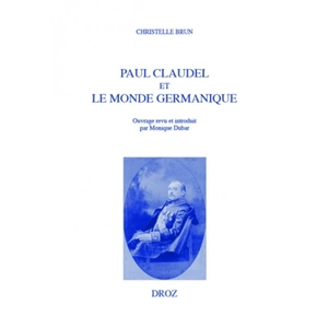 Paul Claudel et le monde germanique - Christelle Brun