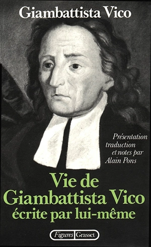 Vie de Giambattista Vico écrite par lui-même. Lettres. La Méthode des études de notre temps - Giambattista Vico