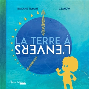 La Terre à l'envers - Roxane Tilman