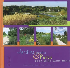 Jardins publics & parcs de la Seine-Saint-Denis - Dominique Lenclud