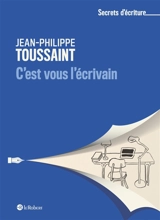 C'est vous l'écrivain - Jean-Philippe Toussaint