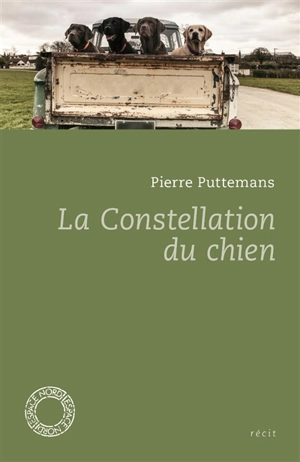 La constellation du chien et autres textes : récit - Pierre Puttemans