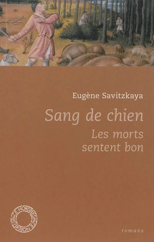 Sang de chien. Les morts sentent bon - Eugène Savitzkaya