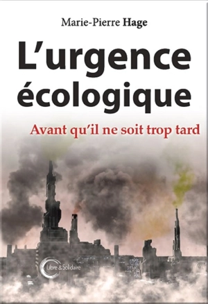 L'urgence écologique : avant qu'il ne soit trop tard - Marie-Pierre Hage