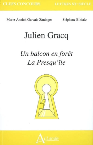 Julien Gracq : Un balcon en forêt, La presqu'île - Marie-Annick Gervais Zaninger