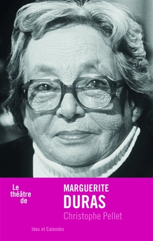 Le théâtre de Marguerite Duras - Christophe Pellet