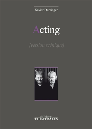 Acting : version scénique - Xavier Durringer
