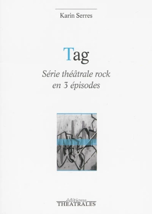 Tag : série théâtrale rock en 3 épisodes - Karin Serres