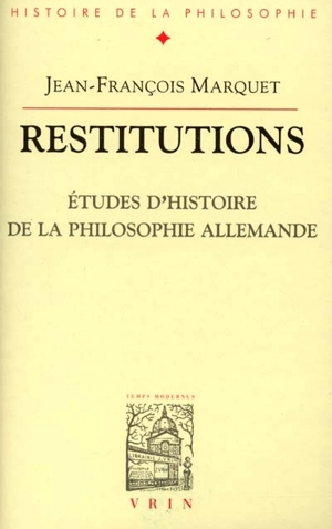 Restitutions : études d'histoire de la philosophie allemande - Jean-François Marquet