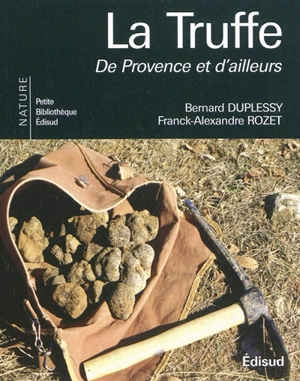 La truffe, de Provence et d'ailleurs - Bernard Duplessy