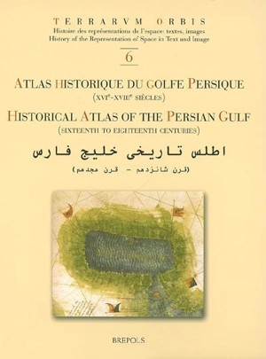 Atlas historique du golfe Persique (XVIe-XVIIIe siècles). HIstorical atlas of the Persian gulf (sixteenth to eighteenth centuries) - Dejanirah Couto