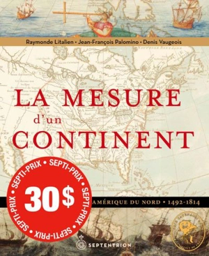 La Mesure d’un continent : Atlas historique de l’Amérique du Nord, 1492-1814 - Raymonde Litalien