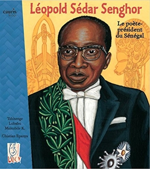 Léopold Sédar Senghor, le poète-président du Sénégal - Muitubile K. Tshitenge Lubabu