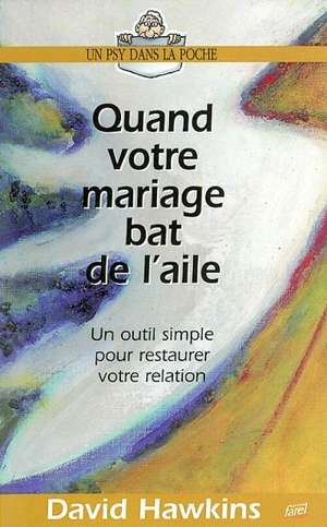 Quand votre mariage bat de l'aile : un outil simple pour restaurer votre relation - David Hawkins