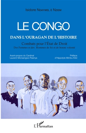 Le Congo dans l'ouragan de l'histoire : combats pour l'Etat de droit : des femmes et des hommes de foi et de bonne volonté - Isidore Ndaywel è Nziem