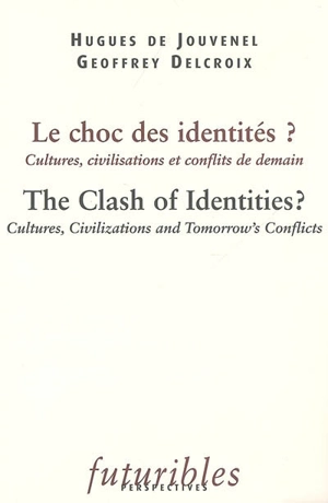 Le choc des identités ? : cultures, civilisations et conflits de demain. The clash of identities ? : cultures, civilizations and tomorrow's conflicts - Hugues de Jouvenel