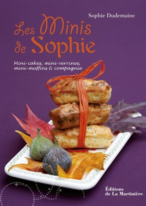 Les minis de Sophie : mini-cakes, mini-verrines, mini-muffins & compagnie - Sophie Dudemaine