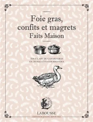 Foie gras, confits et magrets faits maison : tout l'art du canard gras en 50 recettes gourmandes
