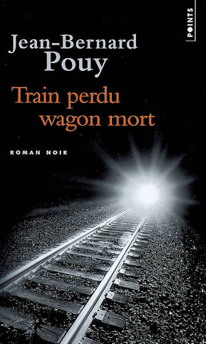 Train perdu, wagon mort - Jean-Bernard Pouy