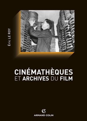 Cinémathèques et archives du film - Eric Le Roy