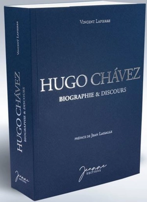 Hugo Chavez : biographie & discours - Vincent Lapierre