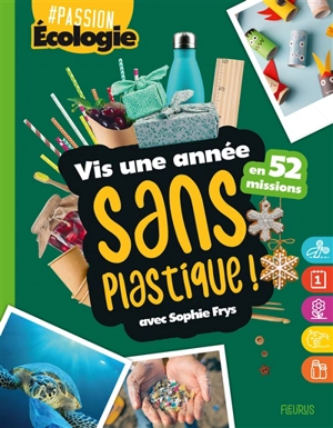 Vis une année sans plastique ! : en 52 missions - Sophie Frys