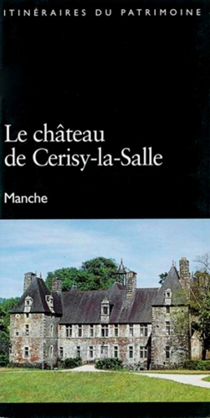 Le château de Cerisy-la-Salle : Manche - Basse-Normandie. Direction de l'Inventaire général du patrimoine culturel