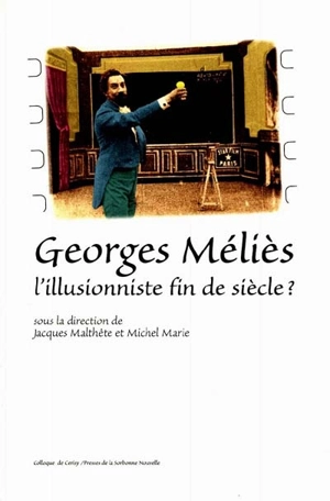 Georges Meliès, l'illusionniste fin de siècle ? : actes du colloque de Cerisy-la-Salle, 13-22 août 1996 - Centre culturel international (Cerisy-la-Salle, Manche). Colloque (1996)