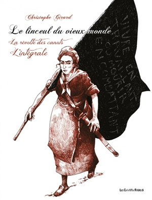 Le linceul du vieux monde : la révolte des canuts : l'intégrale - Christophe Girard