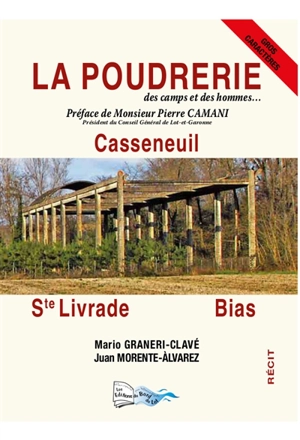 La poudrerie de Casseneuil, Ste Livrade, Bias : des camps et des hommes... : récit - Mario Graneri