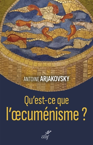 Qu'est-ce que l'oecuménisme ? - Antoine Arjakovsky