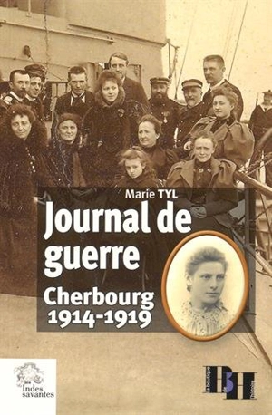 Journal de guerre : Cherbourg 1914-1919 - Marie Tyl