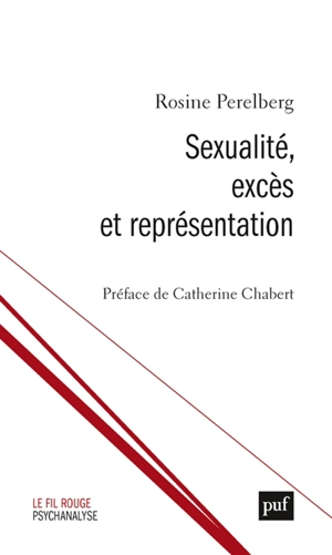 Sexualité, excès et représentation - Rosine Jozef Perelberg