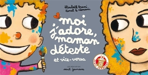 Moi j'adore, maman déteste : et vice versa - Elisabeth Brami