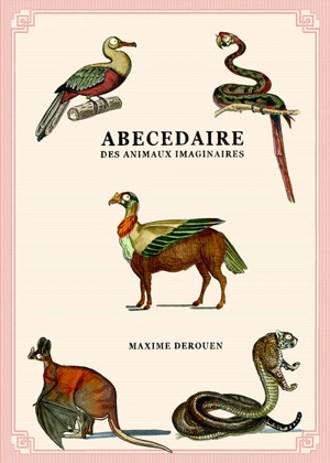 Abécédaire des animaux imaginaires : dossiers secrets de l'histoire naturelle - Maxime Derouen