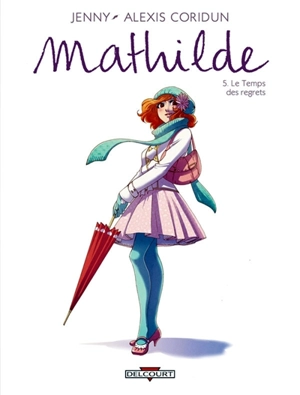 Mathilde. Vol. 5. Le temps des regrets - Alexis Coridun