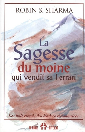 La sagesse du moine qui vendit sa Ferrari : les huit rituels des leaders visionnaires - Sharma, Robin S.