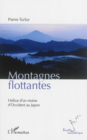 Montagnes flottantes : haïkus d'un moine d'Occident au Japon - Pierre Turlur