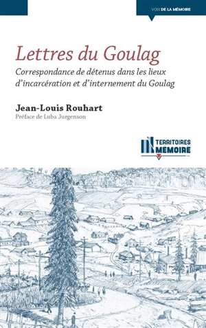 Lettres du goulag : correspondance de détenus dans les lieux d'incarcération et d'internement du goulag - Jean-Louis Rouhart