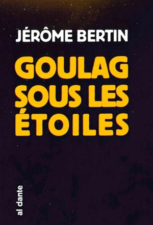 Goulag sous les étoiles - Jérôme Bertin