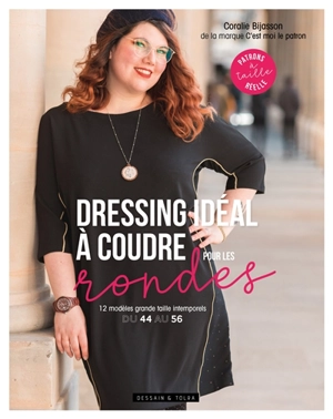 Dressing idéal à coudre pour les rondes : 12 modèles grande taille intemporels : du 44 au 56 - Coralie Bijasson