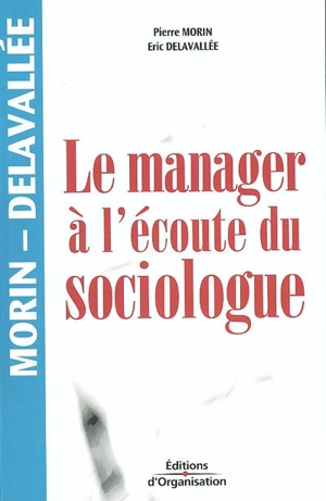 Le manager à l'écoute du sociologue - Pierre Morin