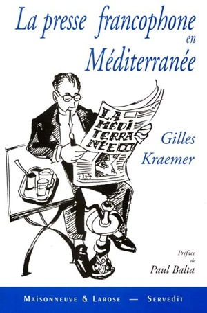 La presse francophone en Méditerranée : regain et perspectives - Gilles Kraemer
