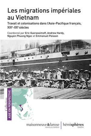 Les migrations impériales au Vietnam : travail et colonisations dans l'Asie-Pacifique français, XIXe-XXe siècles