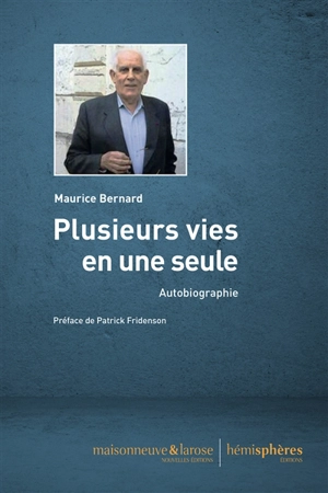 Plusieurs vies en une seule : mémoires de Maurice Bernard : autobiographie - Maurice Bernard