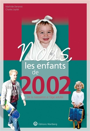 Nous, les enfants de 2002 : de la naissance à l'âge adulte - Charles Leyldé